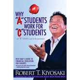 Why "A" Students Work for "C" Students and "B" Students Work for the Government by Robert T. Kiyosaki
